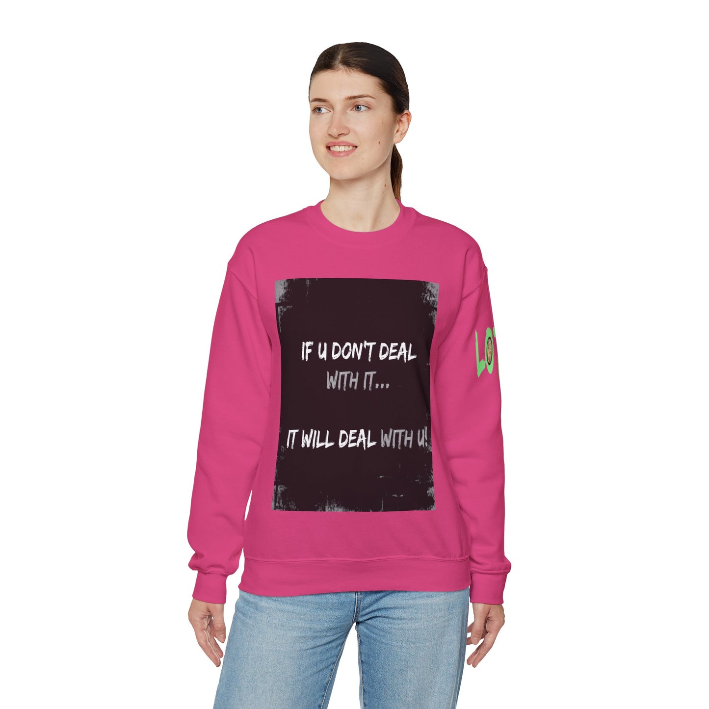 If U Don't Deal With It, It Will Deal With U | Unisex Sweatshirt with (LOTZOV) Logo left sleeve.