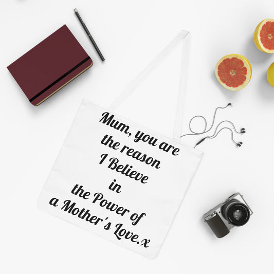Mum, you are the reason I believe in the Power of a Mother's Love | Tote Bag
