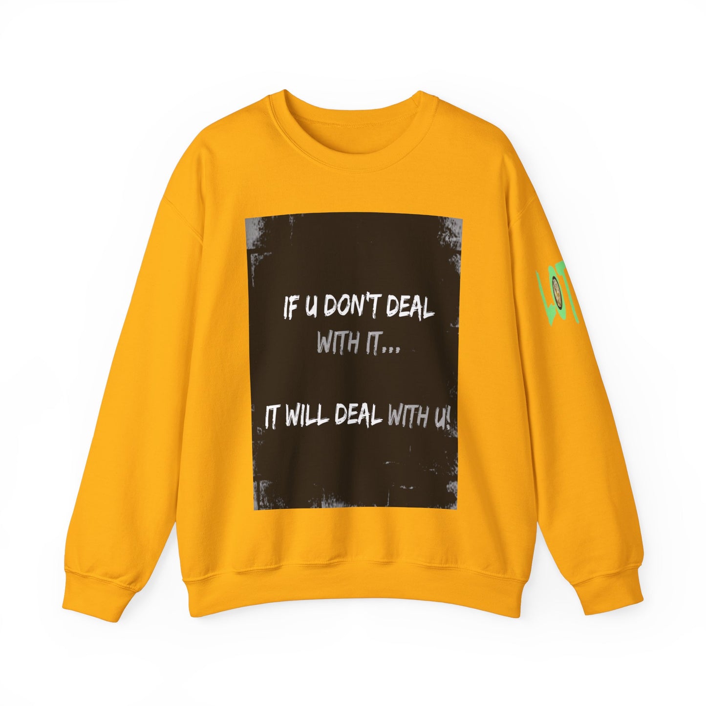 If U Don't Deal With It, It Will Deal With U | Unisex Sweatshirt with (LOTZOV) Logo left sleeve.