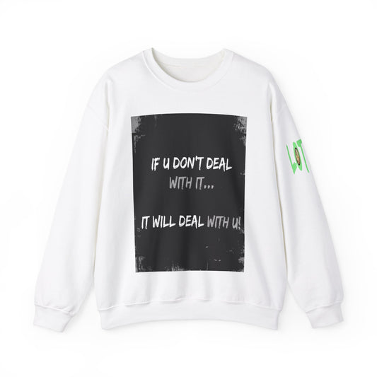 If U Don't Deal With It, It Will Deal With U | Unisex Sweatshirt with (LOTZOV) Logo left sleeve.