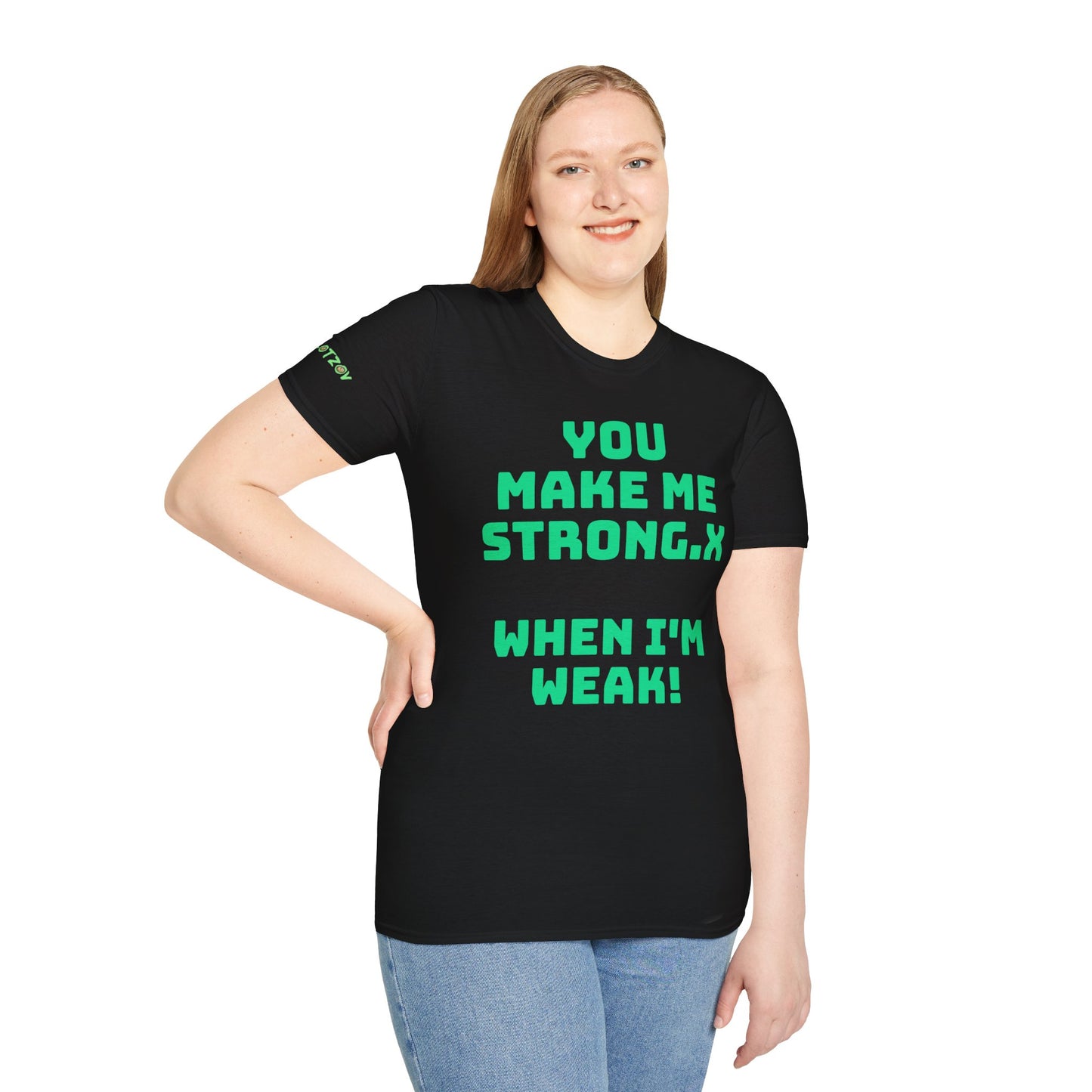 You Make Me Strong.x When I Am Weak! | Unisex T-Shirt