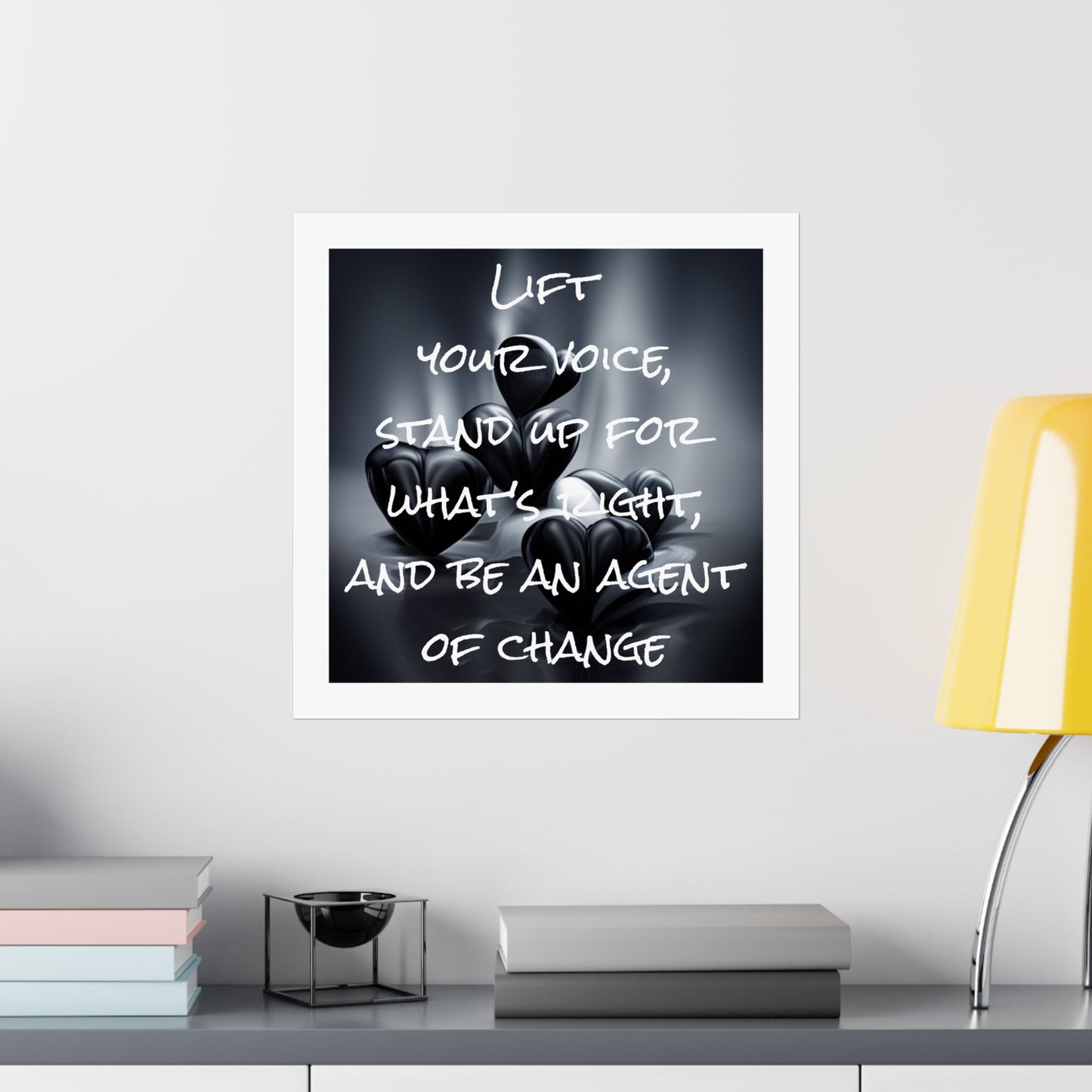 Lift your Voice, Stand up for What's Right, and be an Agent of Change | Matte Vertical Poster (White Boarder)