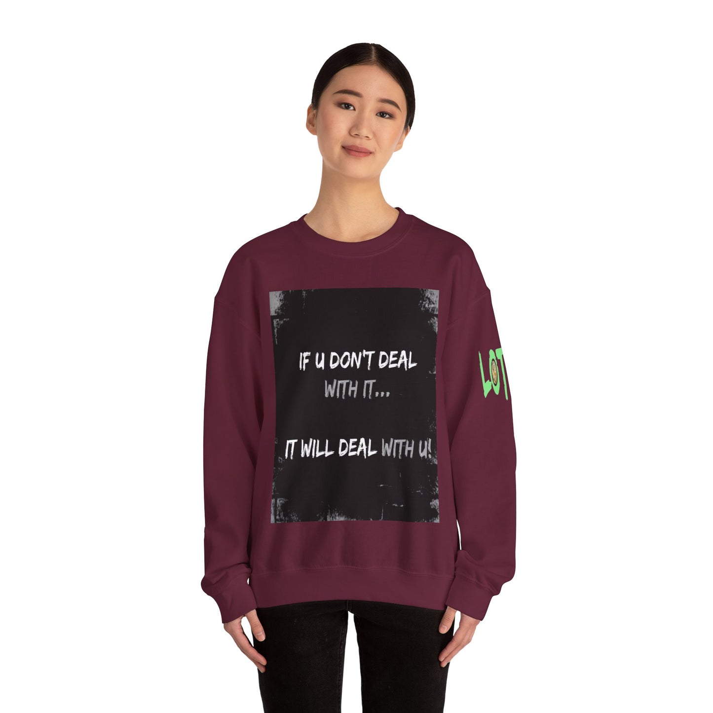 If U Don't Deal With It, It Will Deal With U | Unisex Sweatshirt with (LOTZOV) Logo left sleeve.