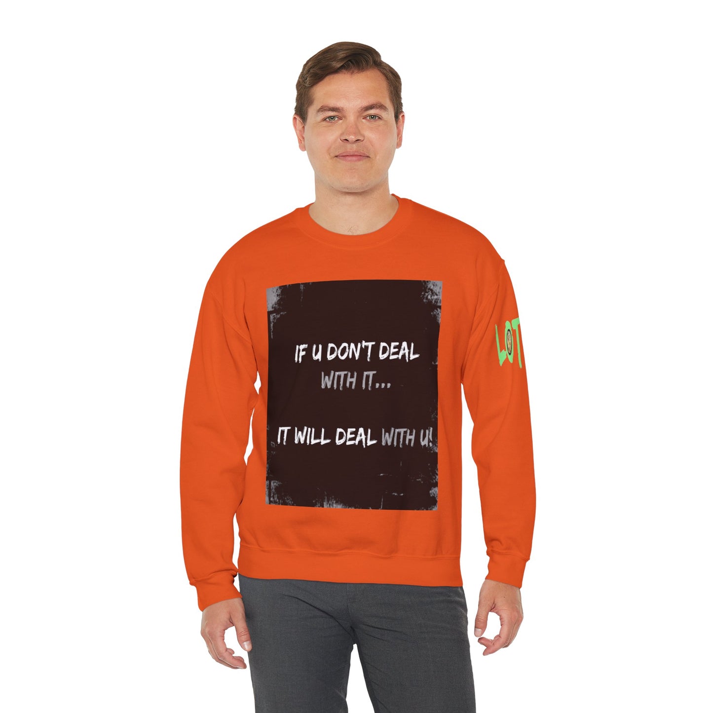 If U Don't Deal With It, It Will Deal With U | Unisex Sweatshirt with (LOTZOV) Logo left sleeve.